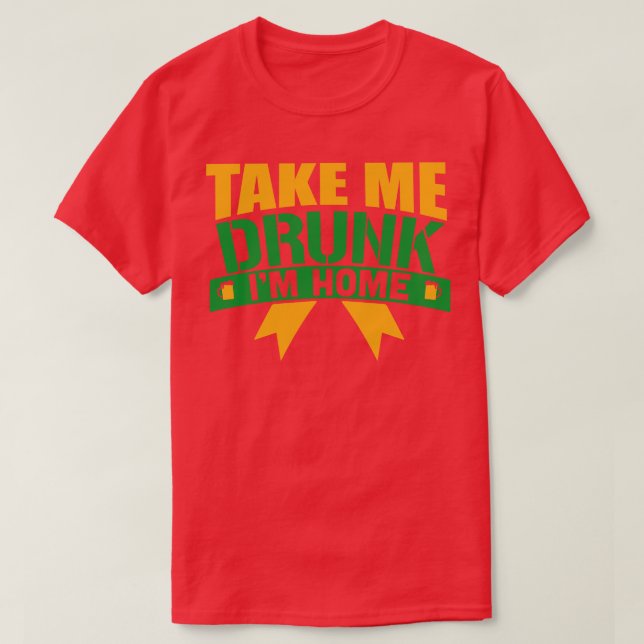 Ta mig berusad Jag är Hemma T Shirt (Design framsida)