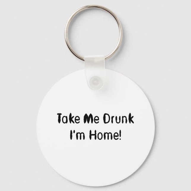 Ta mig Drunk, jag är hemma! Nyckelring (Framsida)