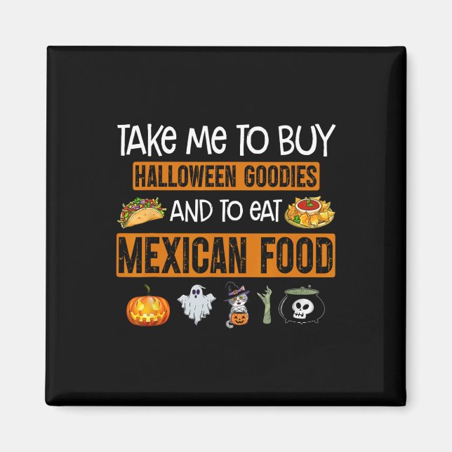 Ta mig för att köpa Halloween-godisar och äta mexi Magnet (Framsidan)
