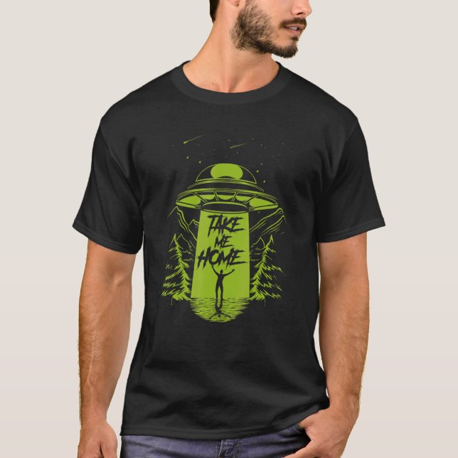 Ta mig hem Ufo Alien Extra Terrestrial Life Cryp T Shirt (Framsida)