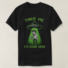 Ta mig, jag är klar här t shirt