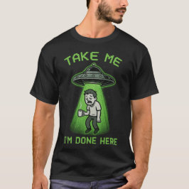 Ta mig, jag är klar här t shirt