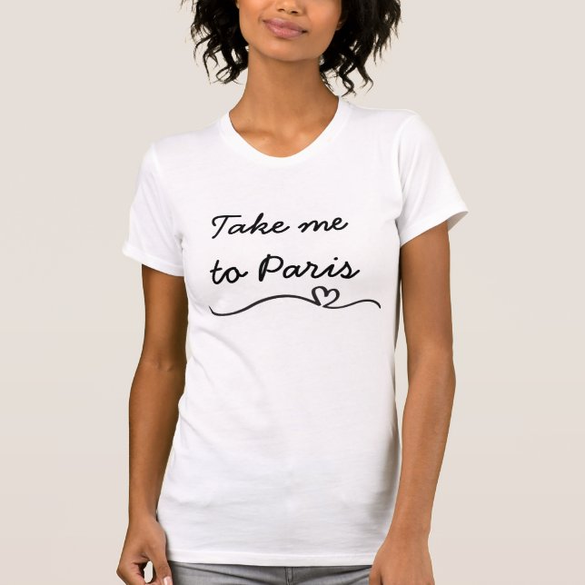 Ta mig till den Paris T-tröja T Shirt (Framsida)