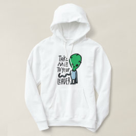 Ta mig till din ledare | Cute Alien sarcasm-citat Hoodie