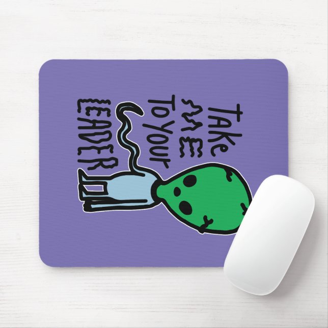 Ta mig till din ledare | Cute Alien sarcasm-citat Musmatta (Med mus)
