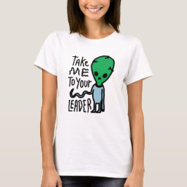 Ta mig till din ledare | Cute Alien sarcasm-citat T Shirt