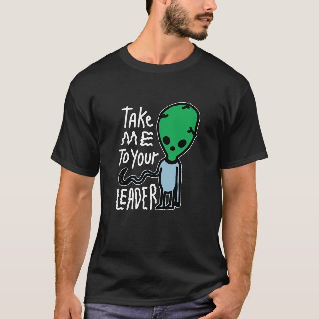 Ta mig till din ledare | Cute Alien sarcasm-citat T Shirt (Framsida)