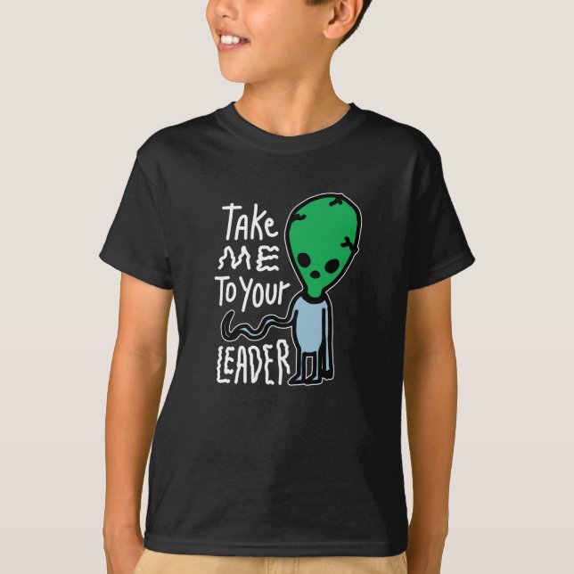 Ta mig till din ledare | Cute Alien sarcasm-citat T Shirt (Framsida)