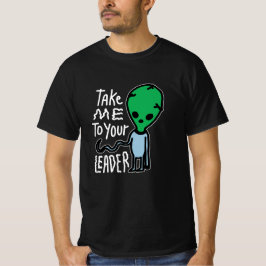 Ta mig till din ledare | Cute Alien sarcasm-citat T Shirt
