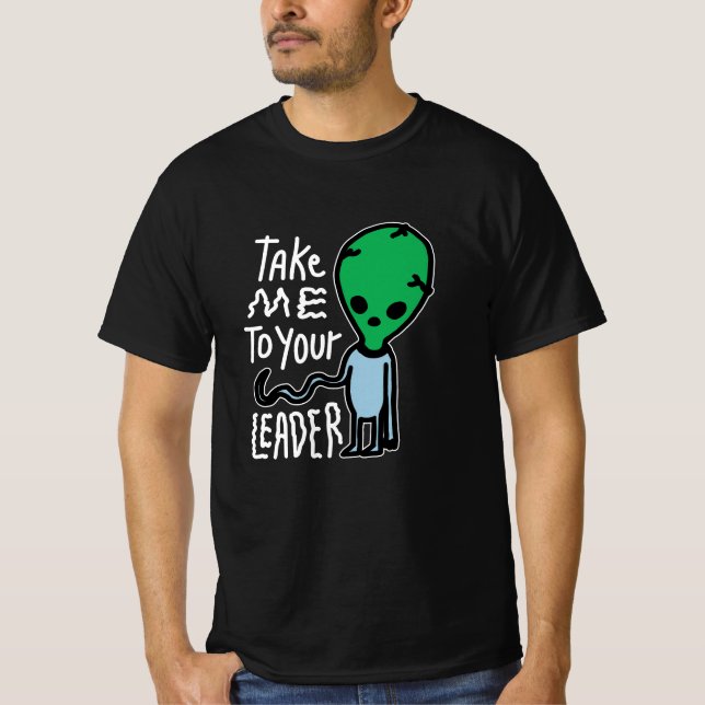 Ta mig till din ledare | Cute Alien sarcasm-citat T Shirt (Framsida)
