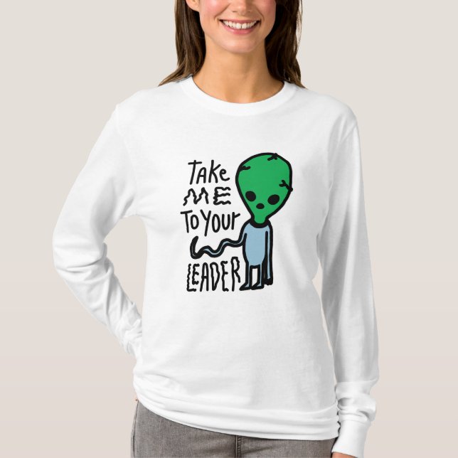 Ta mig till din ledare | Cute Alien sarcasm-citat T Shirt (Framsida)