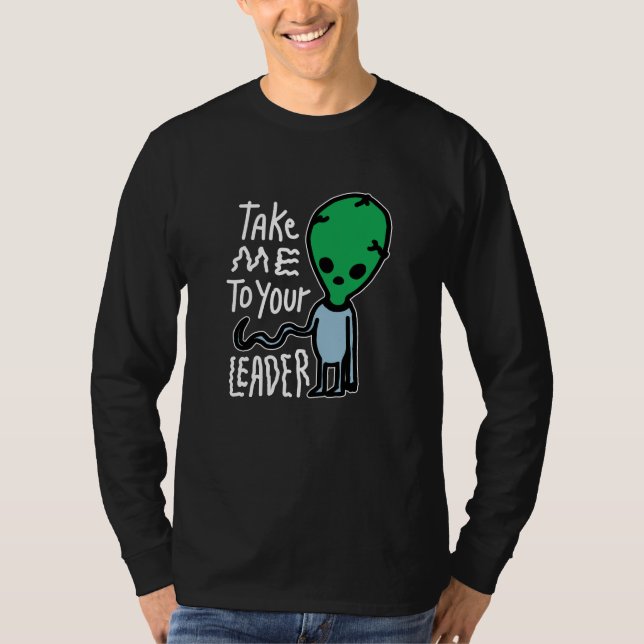 Ta mig till din ledare | Cute Alien sarcasm-citat T Shirt (Framsida)