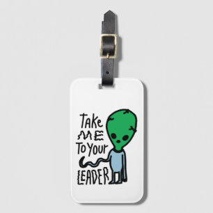 Ta mig till din ledare   Cute Alien-sarkasm-citat Bagagebricka
