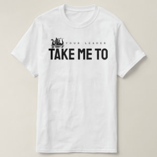 Ta mig till din ledare t shirt