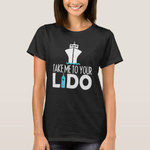 Ta mig till din lido-kryssningsbåt frakt resa t shirt