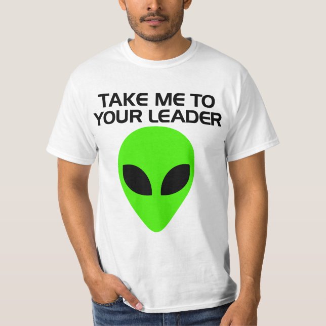Ta mig till Er Ledare - Utomjording T Shirt (Framsida)