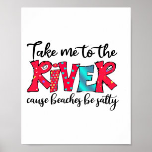 Ta mig till floden för stränderna Salty Picnic Riv Poster