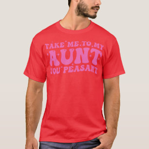 Ta mig till min Moster, din bonde T Shirt
