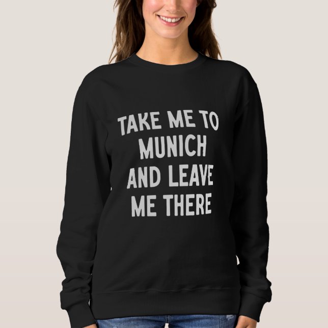 Ta mig till München och lämna mig där T Shirt (Framsida)