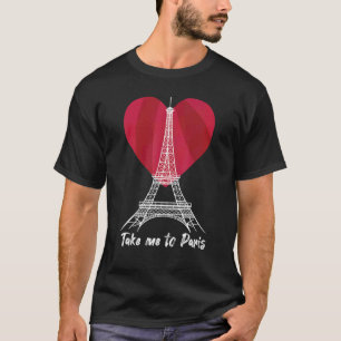 Ta mig till Paris Eiffel Torn Kärlek Frankrike Sou T Shirt