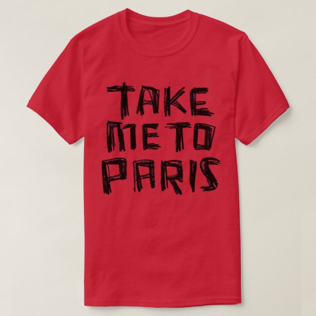 Ta mig till PARIS för Paristillsägelse T Shirt (Design framsida)
