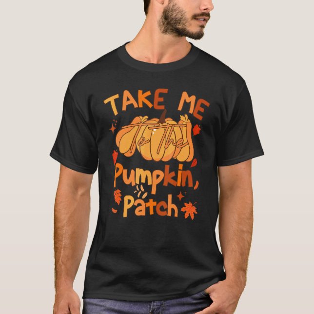 Ta mig till Pumpkin Patch, en fin Thanksgiving T Shirt (Framsida)