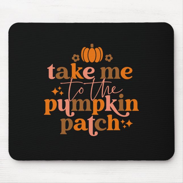 Ta mig till Pumpkin Patch Hösthösten Thanksgiv Musmatta (Framsidan)