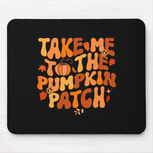Ta mig till Pumpkin Patch Hösthösten Thanksgiv Musmatta (Framsidan)