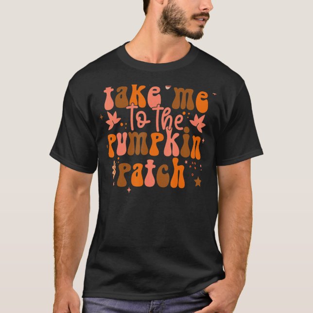 Ta mig till Pumpkin Patch Hösthösten Thanksgiv T Shirt (Framsida)