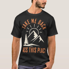 Ta mig tillbaka, jag saknar denna plats för vandri t shirt