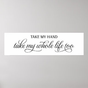 Ta min hand och ta hela mitt livs Bröllop-tecken Poster