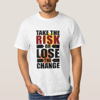 Ta risken eller förlora förändringen t shirt