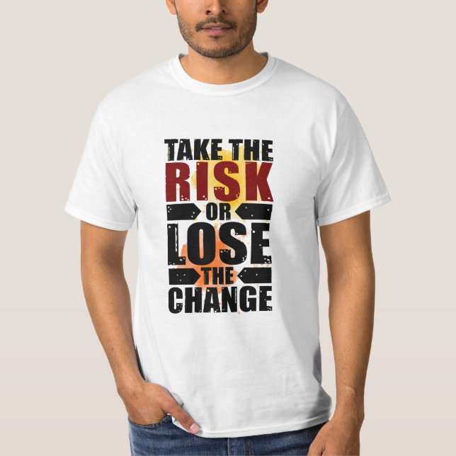 Ta risken eller förlora förändringen t shirt (Framsida)
