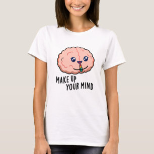 Ta upp ditt sinne, en fin Brain Pun T Shirt