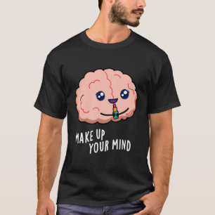 Ta upp ditt sinne, en fin Brain Pun T Shirt