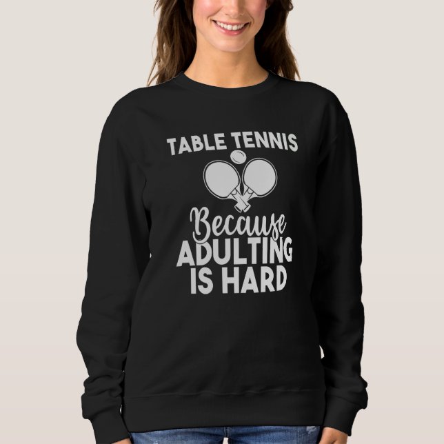 Table Tennis because adulting is hard  Table Tenni T Shirt (Framsida)