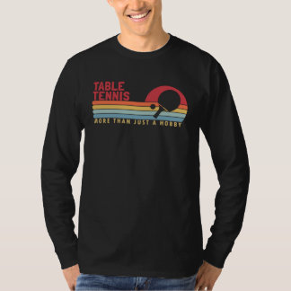 Table Tennis more than a Hobby Balls Table Tennis  T Shirt