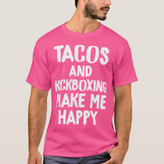 Tacho Tacos Kickboxing gör mig till Lycklig T Shirt