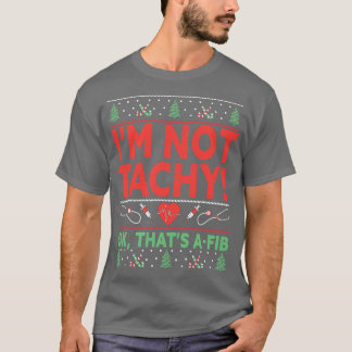 Tachy Ok Thats AFib Nurse Ugly Hospital Xma T Shirt
