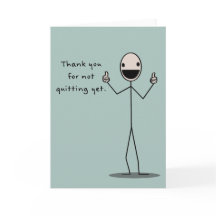 Tack för att du inte har slutat än