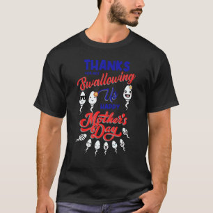Tack för att du inte Svalt oss Sperm Lycklig Mor s T Shirt
