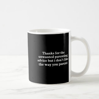Tack för den ovälkomna föräldrarådgivningen rolig kaffemugg