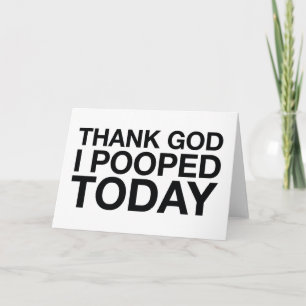Tack gode Gud att jag poopade i dag Kort