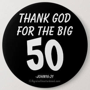 Tack gode Gud för BIG 50 John16:21 Knapp