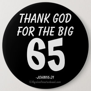 Tack gode Gud för BIG 65 John16:21 Knapp