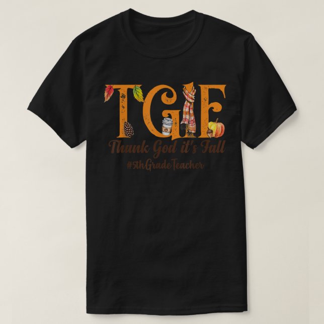 Tack gode Gud för FallTGIF5th Klass LärareHöstgåva T Shirt (Design framsida)