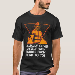 Täck mig själv med Rubber Firefighter Work Fireman T Shirt