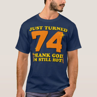 Tack och lov att jag fortfarande är Hett 74:e föde T Shirt