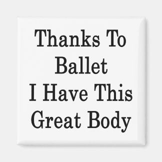 Tack vare Ballet har jag den här Underbara kroppen Magnet