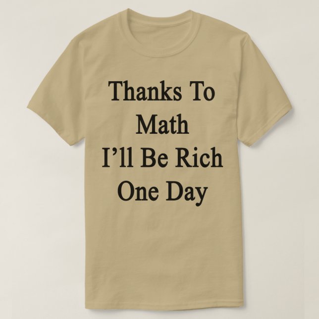 Tack vare Math kommer jag att vara Rik en dag T Shirt (Design framsida)